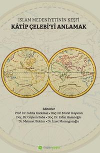 İslam Medeniyetinin Keşfi Katip Çelebi’yi Anlamak