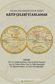İslam Medeniyetinin Keşfi Katip Çelebi’yi Anlamak - Kolektif
