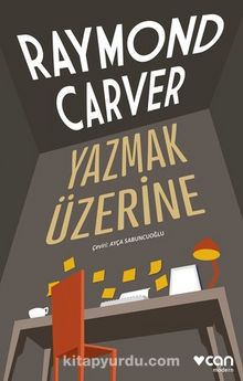 Yazmak Üzerine - Raymond Carver