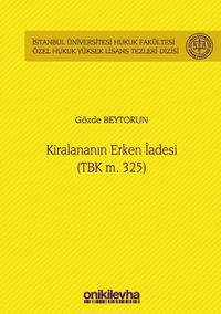 Kiralananın Erken İadesi (TBK m. 325) İstanbul Üniversitesi Hukuk Fakültesi Özel Hukuk Yüksek Lisans Tezleri Dizisi No: 53