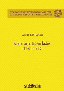 Kiralananın Erken İadesi (TBK m. 325) İstanbul Üniversitesi Hukuk Fakültesi Özel Hukuk Yüksek Lisans Tezleri Dizisi No: 53