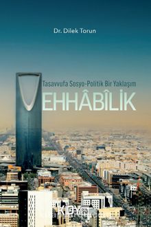 Tasavvufa Sosyo-Politik Bir Yaklaşım: Vehhâbîlik - Dilek Torun