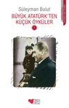 B&uuml;y&uuml;k Atat&uuml;rk'ten K&uuml;&ccedil;&uuml;k &Ouml;yk&uuml;ler 1