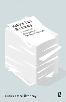Kökten Uca Bir Kopuş & Modern Türk Edebiyatında Yeni Hayat Tasavvuru