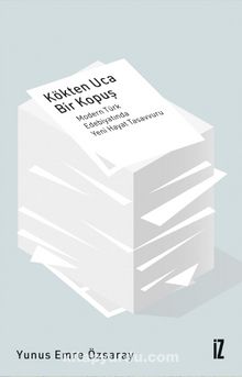 Kökten Uca Bir Kopuş & Modern Türk Edebiyatında Yeni Hayat Tasavvuru - Yunus Emre Özsaray