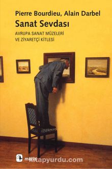 Sanat Sevdası & Avrupa Sanat Müzeleri ve Ziyaretçi Kitlesi - Pierre Bourdieu