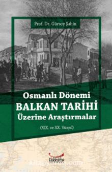 Osmanlı Dönemi Balkan Tarihi Üzerine Araştırmalar - Dr. Gürsoy Şahin