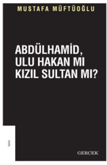 Abdülhamid, Ulu Hakanmı Kızıl Sultan Mı?