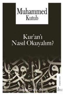 Kur’an’ı Nasıl Okuyalım? - Prof. Muhammed Kutub