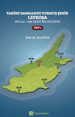 Tarihe Damgasını Vurmuş Şehir Lefkoşa (M.S.140 - 1936 Arası Belgelerde) Cilt 1