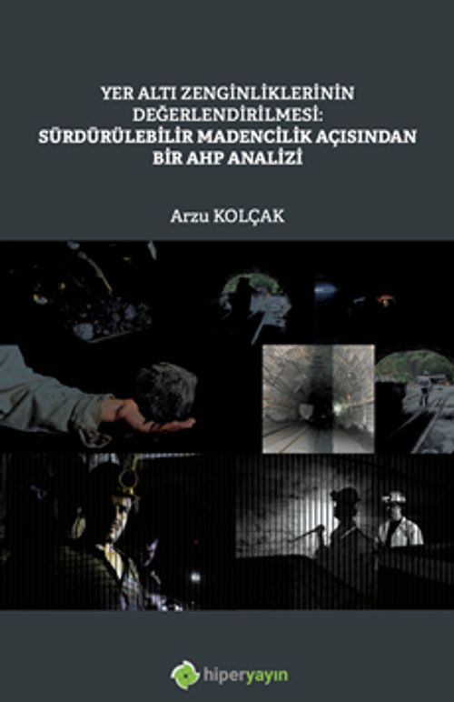 Yer Altı Zenginliklerinin Değerlendirilmesi: Sürdürülebilir Madencilik Açısından Bir AHP Analizi