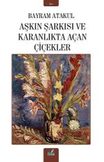 Aşkın Şarkısı ve Karanlıkta Açan Çiçekler
