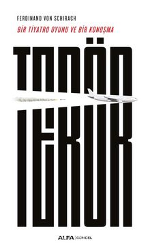 Terör & Bir Tiyatro Oyunu ve Bir Konuşma - Ferdinand von Schirach