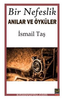 Bir Nefeslik Anılar ve Öyküler - İsmail Taş