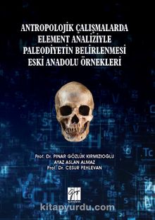 Antropolojik Çalışmalarda Element Analizyle Paleodiyetin Belirlenmesi Eski Anadolu Örnekleri - Kolektif