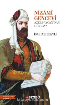 Nizamî Gencevî Azerbaycan’dan Dünyaya - İsa Habibbeyli