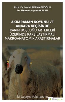 Akkaraman Koyunu ve Ankara Keçisinde Karın Boşluğu Arterleri Üzerinde Karşılaştırmalı Makroanatomik Araştırmalar - Prof. Dr. Mehmet Aydın