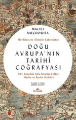 Doğu Avrupa'nın Tarihî Coğrafyası & Bir Rönesans Âliminin Kaleminden
