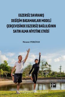 Egzersiz Davranış Değişim Basamakları Modeli Çerçevesinde Egzersiz Bağlılığın Satın Alma Niyetine Etkisi - Mensur Pehlivan