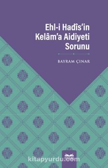 Ehl-i Hadîs’in Kelam’a Aidiyeti Sorunu - Bayram Çınar