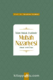 İslam Hukuk Usulünde Mubah Nazariyesi - İbrahim Yılmaz
