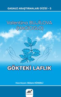 Gagauz Araştırmaları Dizisi-5 Valentina Bujilova (Hacıoglo) Gökteki Laflık