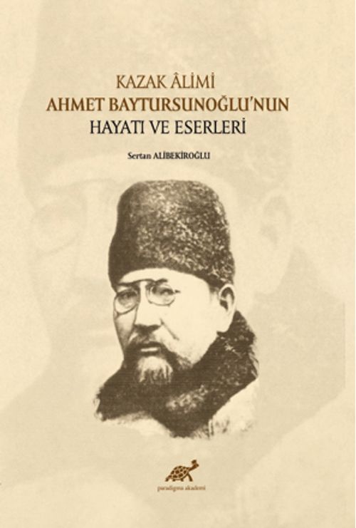 Kazak Âlimi Ahmet Baytursunoğlu'nun Hayatı ve Eserleri