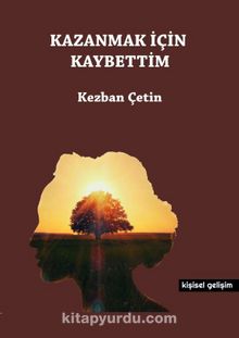 Kazanmak İçin Kaybettim - Kezban Çetin