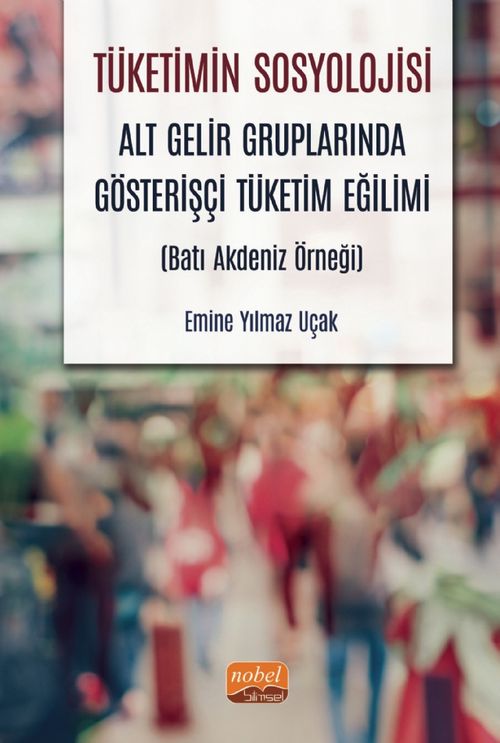 Tüketimin Sosyolojisi & Alt Gelir Gruplarında Gösterişçi Tüketim Eğilimi (Batı Akdeniz Örneği)