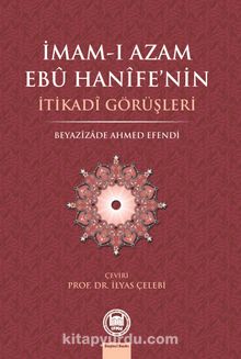 İmam-ı Azam Ebu Hanife'nin İtikadi Görüşleri - Beyazizade Ahmed Efendi
