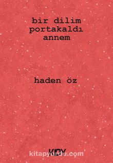 Bir Dilim Portakaldı Annem - Haden Öz