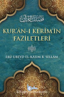 Kur’an-ı Kerîm’in Faziletleri - Ebû Ubeyd El-Kâsım B. Sellâm