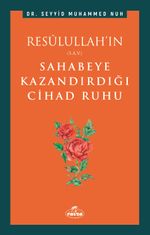 Resûlullah'ın Sahabeye Kazandırdığı Cihad Ruhu 