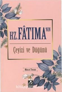 Hz. Fatıma'nın Çeyizi ve Düğünü - Murat Tosun