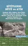 Hititlerde B&uuml;y&uuml; ve Ayin (Pandemi, Şifa, Doğum, Uzun &Ouml;m&uuml;r, Tanrıları &Ccedil;ağırma, Cenaze, Hades, Necaset, İftira, Eş ve Akrabalar Arası Sıcaklık B&uuml;y&uuml;leri ile B&uuml;y&uuml; Bozma Kil Kitapları)