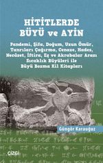 Hititlerde Büyü ve Ayin (Pandemi, Şifa, Doğum, Uzun Ömür, Tanrıları Çağırma, Cenaze, Hades, Necaset, İftira, Eş ve Akrabalar Arası Sıcaklık Büyüleri ile Büyü Bozma Kil Kitapları) 