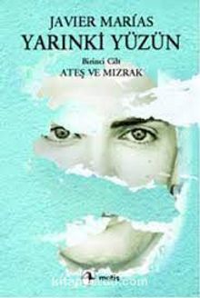 Yarınki Yüzün Cilt 1: Ateş ve Mızrak - Javier Marias