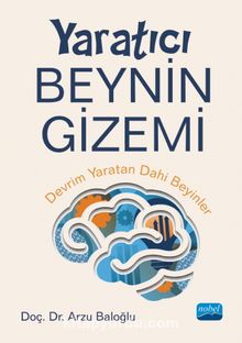 Yaratıcı Beynin Gizemi: Devrim Yaratan Dahi Beyinler - Arzu Baloğlu