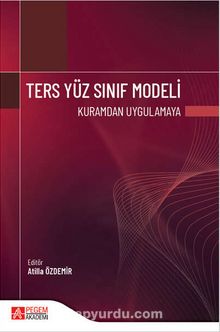 Ters Yüz Sınıf Modeli & Kuramdan Uygulamaya - Kolektif