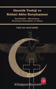 Gnostik Teoloji ve Kelamî Aklın - Prof. Dr. Hilmi Demir