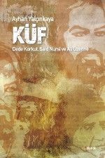 Küf & Dede Korkut, Said Nursi ve Ali Üzerine