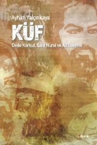 Küf & Dede Korkut, Said Nursi ve Ali Üzerine