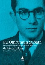 Şu Ömrümün Şubat'ı & Genç Bir Şairden Şiirler, Düzyazılar, İzler 1920-1946 