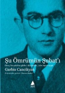Şu Ömrümün Şubat'ı & Genç Bir Şairden Şiirler, Düzyazılar, İzler 1920-1946 