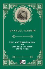 The Autobiography of  Charles Darwin (1809-1882
