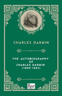 The Autobiography of  Charles Darwin (1809-1882