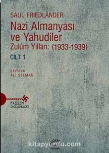 Nazi Almanyası ve Yahudiler Zulüm Yılları: (1933-1939) Cilt 1 - Saul Friedlander