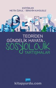 Teoriden Gündelik Hayata Sosyolojik Tartışmalar - Kolektif