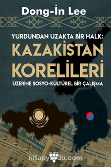 Kazakistan Korelileri & Yurdundan Uzakta Bir Halk - Dong İn-Lee