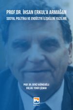 Prof. Dr. İhsan Erkul'a Armağan & Sosyal Politika ve Endüstri İlişkileri Yazıları